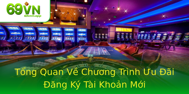 Tổng Quan Về Chương Trình Ưu Đãi Đăng Ký Tài Khoản Mới