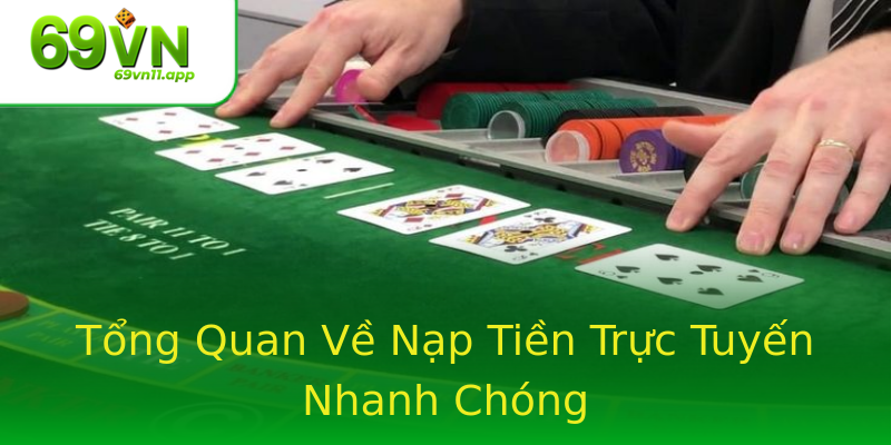 Tổng Quan Về Nạp Tiền Trực Tuyến Nhanh Chóng