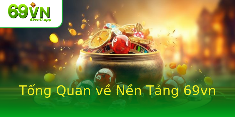 Tổng Quan về Nền Tảng 69vn Tổng Quan về Nền Tảng 69vn