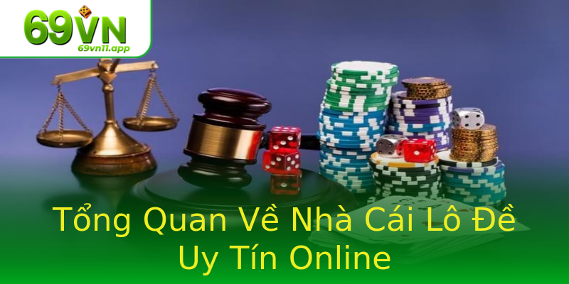 Tổng Quan Về Nhà Cái Lô Đề Uy Tín Online