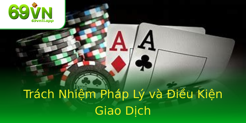 Trách Nhiệm Pháp Lý và Điều Kiện Giao Dịch