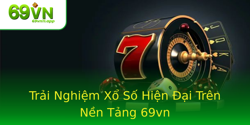 Trải Nghiệm Xổ Số Hiện Đại Trên Nền Tảng 69vn