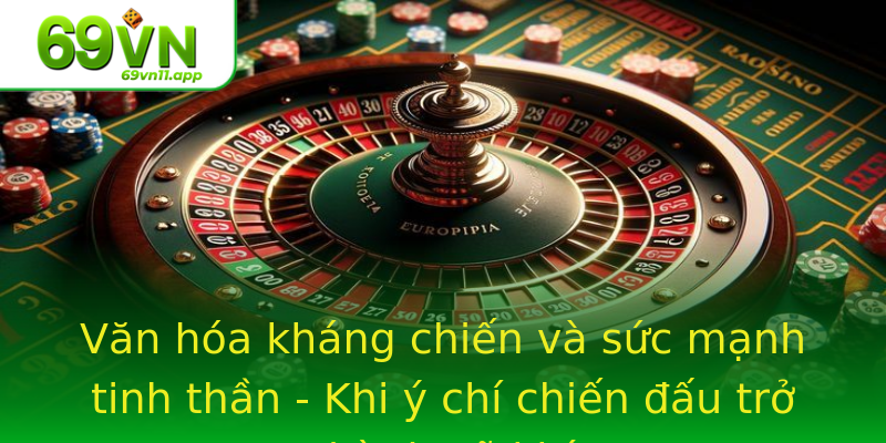 Văn hóa kháng chiến và sức mạnh tinh thần - Khi ý chí chiến đấu trở thành vũ khí